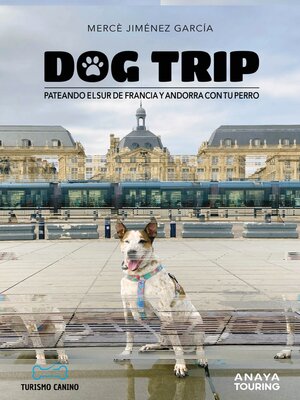 cover image of Dog trip. Pateando el sur de Francia y Andorra con tu perro